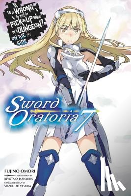 Omori, Fujino, Haimura, Kiyotaka - Is It Wrong to Try to Pick Up Girls in a Dungeon? On the Side: Sword Oratoria, Vol. 7 (light novel)