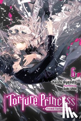 Ayasato, Keishi - Torture Princess: Fremd Torturchen, Vol. 6 (light novel)