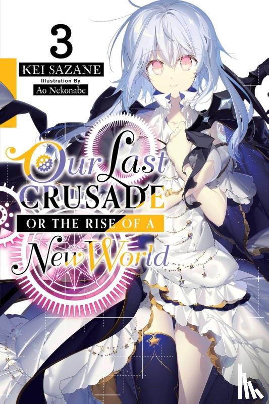 Nekonabe, Ao, Sazane, Kei - Our Last Crusade or the Rise of a New World, Vol. 3 (light novel)