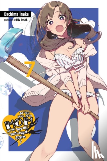 Inaka, Dachima, Pochi., Iida - Do You Love Your Mom and Her Two-Hit Multi-Target Attacks?, Vol. 7 (light novel)
