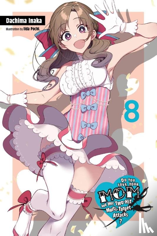 Inaka, Dachima, Pochi., Iida - Do You Love Your Mom and Her Two-Hit Multi-Target Attacks?, Vol. 8 (light novel)