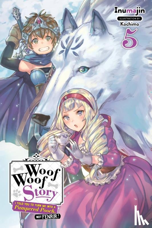 Inumajin, Kochimo - Woof Woof Story: I Told You to Turn Me Into a Pampered Pooch, Not Fenrir!, Vol. 5 (light novel)