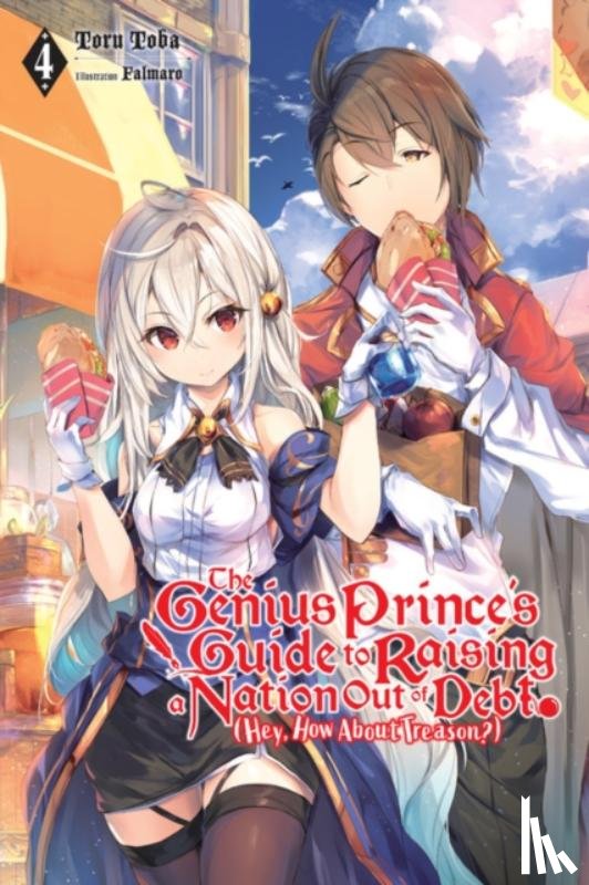 Falmaro, Toba, Toru - The Genius Prince's Guide to Raising a Nation Out of Debt (Hey, How About Treason?), Vol. 4 (light novel)