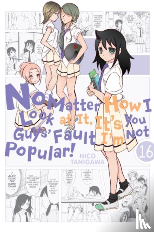 Pistillo, Bianca, Shipley, Karie, Shipley, Krista, Tanigawa, Nico - No Matter How I Look at It, It's You Guys' Fault I'm Not Popular!, Vol. 16