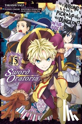 Gaippe, Andrew, Shrager, Barri, Omori, Fujino, Haimura, Kiyotaka - Is It Wrong to Try to Pick Up Girls in a Dungeon? On the Side: Sword Oratoria, Vol. 15 (manga)