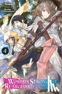 Kazabana, Huuka, Taylor, Jordan, Towa, Towa - The World's Strongest Rearguard: Labyrinth Country's Novice Seeker, Vol. 4 (light novel)