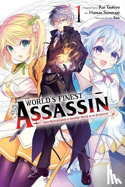 Sumeragi, Hamao, Hutton, Luke, Reia, Reia, Tsukiyo, Rui - The World's Finest Assassin Gets Reincarnated in Another World as an Aristocrat, Vol. 1 (manga)
