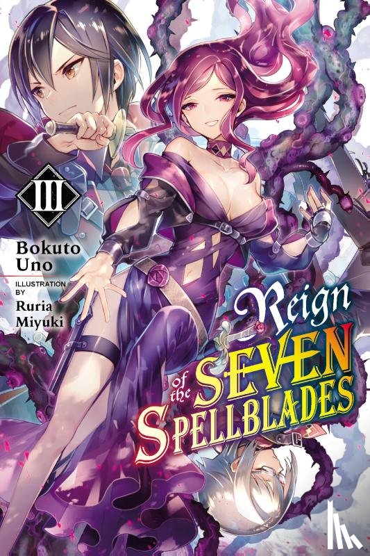 Keller-Nelson, Alexander, Uno, Bokuto, Miyuki, Ruria - Reign of the Seven Spellblades, Vol. 3 (light novel)