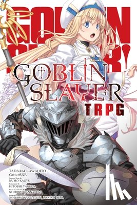 Prowse, Alice, Kagyu, Kumo, Kannatuki, Noboru - Goblin Slayer Tabletop Roleplaying Game
