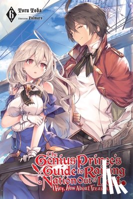 Falmaro, Toba, Toru - The Genius Prince's Guide to Raising a Nation Out of Debt (Hey, How About Treason?), Vol. 6 (light novel)