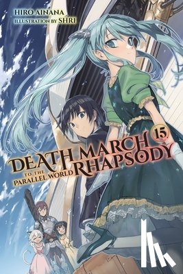 Ainana, Hiro, McKeon, Jenny, Shri, Shri - Death March to the Parallel World Rhapsody, Vol. 15 (light novel)