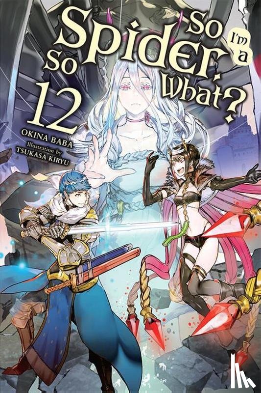 McKeon, Jenny, Baba, Okina, Kiryu, Tsukasa - So I'm a Spider, So What?, Vol. 12 (light novel)