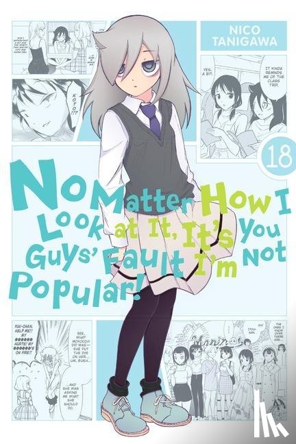 Pistillo, Bianca, Shipley, Karie, Shipley, Krista, Tanigawa, Nico - No Matter How I Look at It, It's You Guys' Fault I'm Not Popular!, Vol. 18