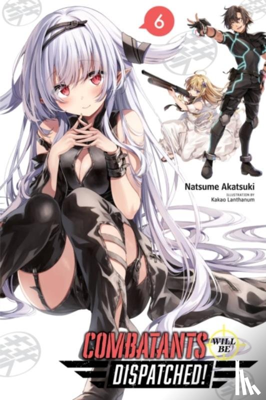 Lanthanum, Kakao, Akatsuki, Natsume, Akimoto, Noboru - Combatants Will Be Dispatched!, Vol. 6 (light novel)