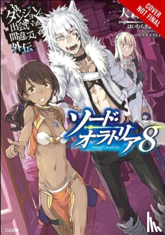 Omori, Fujino, Haimura, Kiyotaka - Is It Wrong to Try to Pick Up Girls in a Dungeon? On the Side: Sword Oratoria, Vol. 8 (light novel)