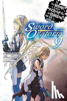 Omori, Fujino, Haimura, Kiyotaka - Is It Wrong to Try to Pick Up Girls in a Dungeon? On the Side: Sword Oratoria, Vol. 9 (light novel)