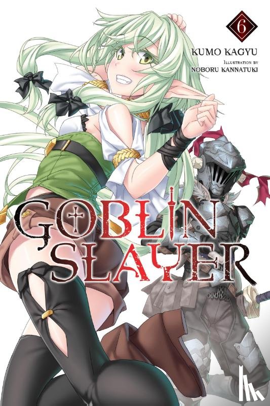 Steinbach, Kevin, Kagyu, Kumo, Kannatuki, Noboru - Goblin Slayer, Vol. 6 (light novel)