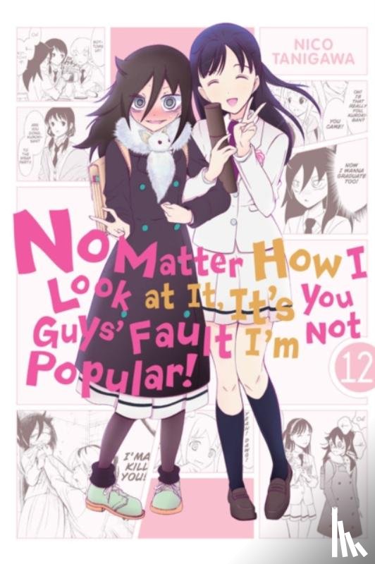 Pistillo, Bianca, Shipley, Karie, Tanigawa, Nico - No Matter How I Look at It, It's You Guys' Fault I'm Not Popular!, Vol. 12