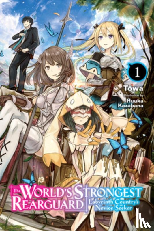 Kazabana, Huuka, Taylor, Jordan, Towa, Towa - The World's Strongest Rearguard: Labyrinth Country's Novice Seeker, Vol. 1 (light novel)