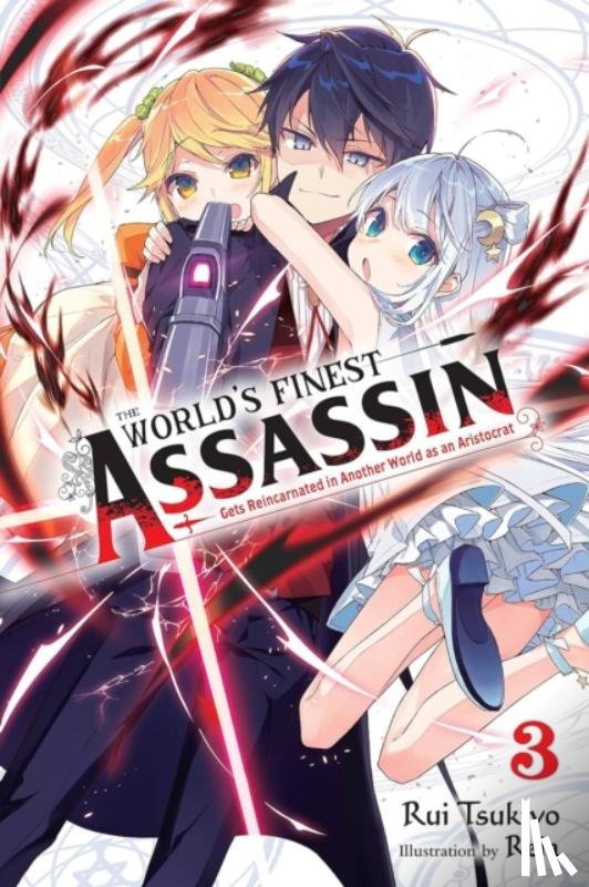Reia, Reia, Tsukiyo, Rui - The World's Finest Assassin Gets Reincarnated in Another World as an Aristocrat, Vol. 3 (light novel)