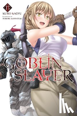 Kagyu, Kumo, Kannatuki, Noboru - Goblin Slayer, Vol. 13 (light novel)