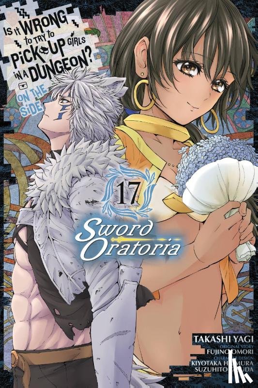 Gaippe, Andrew, Shrager, Barri, Omori, Fujino, Haimura, Kiyotaka - Is It Wrong to Try to Pick Up Girls in a Dungeon? On the Side: Sword Oratoria, Vol. 17 (manga)
