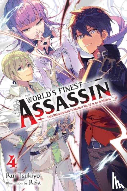 Reia, Reia, Tsukiyo, Rui - The World's Finest Assassin Gets Reincarnated in Another World as an Aristocrat, Vol. 4 (light novel)