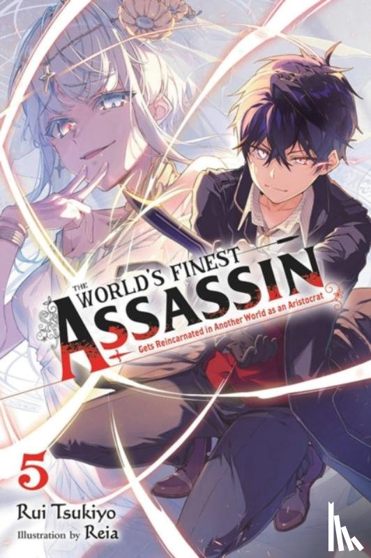 Reia, Reia, Tsukiyo, Rui - The World's Finest Assassin Gets Reincarnated in Another World as an Aristocrat, Vol. 5 (light novel)