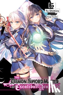 Tohsaka, Asagi, Shimizu, Yu - The Demon Sword Master of Excalibur Academy, Vol. 5 (light novel)