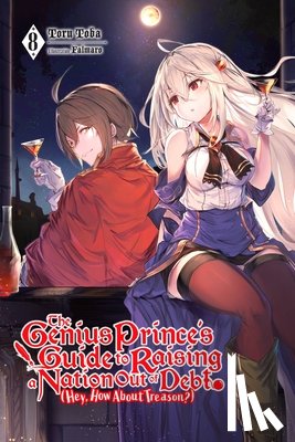 Falmaro, Toba, Toru - The Genius Prince's Guide to Raising a Nation Out of Debt (Hey, How About Treason?), Vol. 8 (light novel)