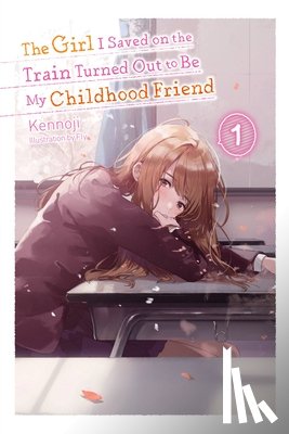 Kennoji, Fly - The Girl I Saved on the Train Turned Out to Be My Childhood Friend, Vol. 1 (light novel)