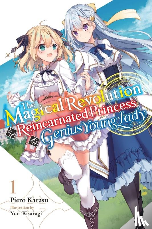 Karasu, Piero, Kisaragi, Yuri - The Magical Revolution of the Reincarnated Princess and the Genius Young Lady, Vol. 1 (novel)