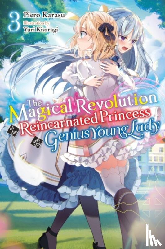 Trowell, Haydn, Karasu, Piero, Kisaragi, Yuri - The Magical Revolution of the Reincarnated Princess and the Genius Young Lady, Vol. 3 (novel)