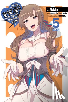 Inaka, Dachima, Pochi., Iida, Meicha, Meicha, Christie, Phil - Do You Love Your Mom and Her Two-Hit Multi-Target Attacks?, Vol. 5 (manga)