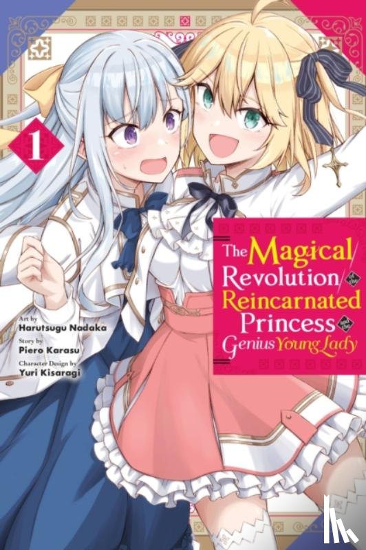 McCullough-Garcia, Alexandra, Christie, Chiho, Nadaka, Harutsugu, Karasu, Piero - The Magical Revolution of the Reincarnated Princess and the Genius Young Lady, Vol. 1 (manga)