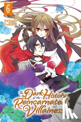 Touka, Akiharu, Coffman, Kei, Pierce, Rachel - The Dark History of the Reincarnated Villainess, Vol. 6
