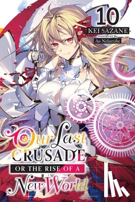 Nekonabe, Ao, Sazane, Kei - Our Last Crusade or the Rise of a New World, Vol. 10 (light novel)