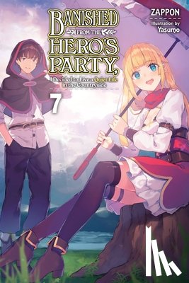 Zappon, Yasumo - Banished from the Hero's Party, I Decided to Live a Quiet Life in the Countryside, Vol. 7 (light novel)