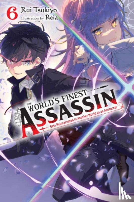 Reia, Reia, Tsukiyo, Rui - The World's Finest Assassin Gets Reincarnated in Another World as an Aristocrat, Vol. 6 (light novel)