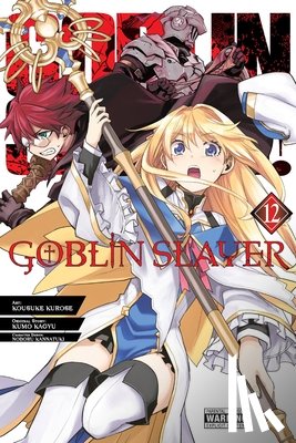 Pistillo, Bianca, Steinbach, Kevin, Kurose, Kousuke, Kagyu, Kumo - Goblin Slayer, Vol. 12 (manga)
