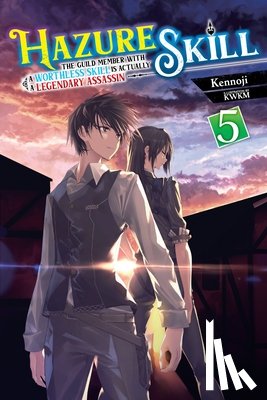 Cash, Jan, Kennoji, Kennoji, KWKM - Hazure Skill: The Guild Member with a Worthless Skill Is Actually a Legendary Assassin, Vol. 5 (light novel)