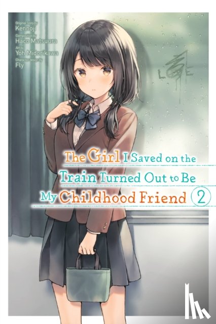 Kennoji, Fly, Matsuura, Haco, Kennoji, Kennoji, Midorikawa, Yoh - The Girl I Saved on the Train Turned Out to Be My Childhood Friend, Vol. 2 (manga)