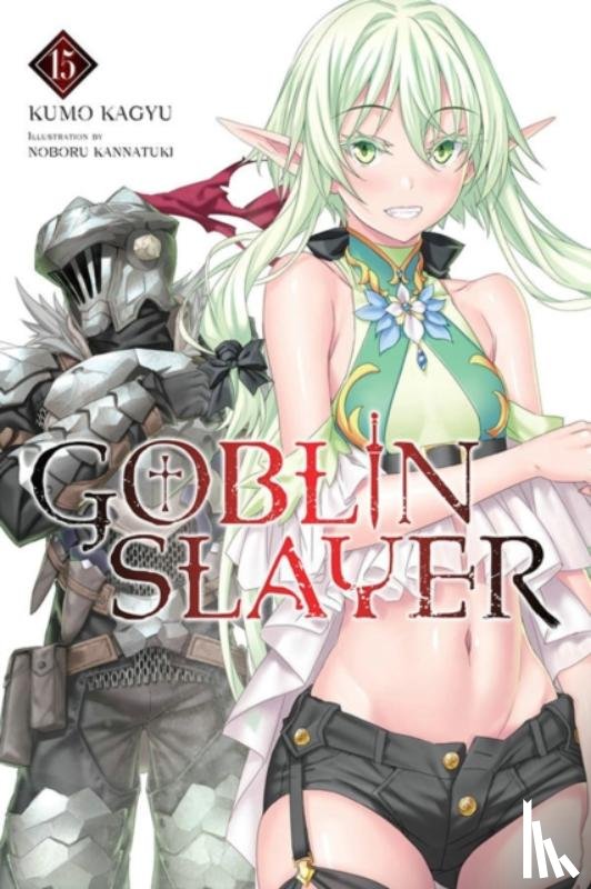 Kagyu, Kumo, Kannatuki, Noboru - Goblin Slayer, Vol. 15 (light novel)