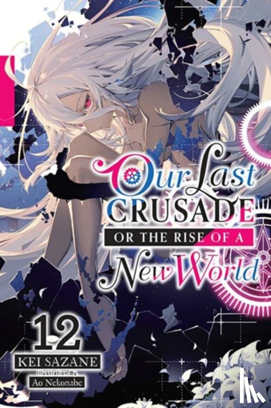 Nekonabe, Ao, Cash, Jan, Sazane, Kei - Our Last Crusade or the Rise of a New World, Vol. 12 (light novel)
