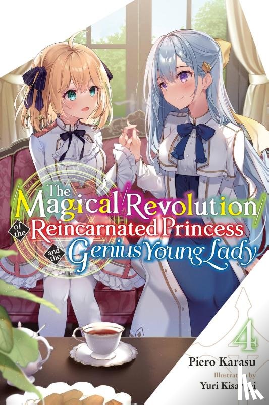 Trowell, Haydn, Karasu, Piero, Kisaragi, Yuri - The Magical Revolution of the Reincarnated Princess and the Genius Young Lady, Vol. 4 (novel)