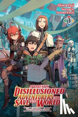 Hutton, Luke, Fuji, Shinta, Kuroi, Susumu - Apparently, Disillusioned Adventurers Will Save the World, Vol. 3 (light novel)