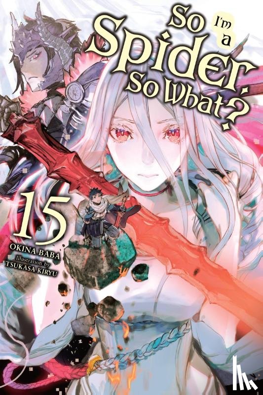 McKeon, Jenny, Baba, Okina, Kiryu, Tsukasa - So I'm a Spider, So What?, Vol. 15 (light novel)