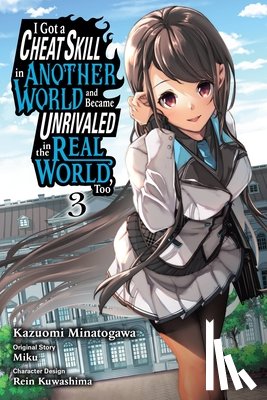 Mughal, Arbash, Minatogawa, Kazuomi, Miku, Miku, Kuwashima, Rein - I Got a Cheat Skill in Another World and Became Unrivaled in the Real World, Too, Vol. 3 (manga)