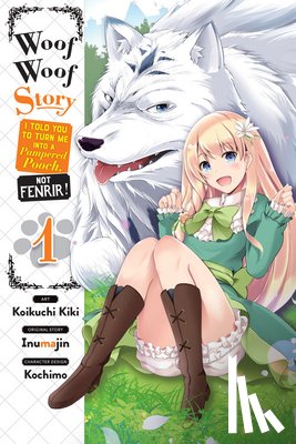 Pistillo, Bianca, Inumajin, Inumajin, Kiki, Koikuchi, O'Donnell, Wesley - Woof Woof Story: I Told You to Turn Me Into a Pampered Pooch, Not Fenrir!, Vol. 1 (manga)