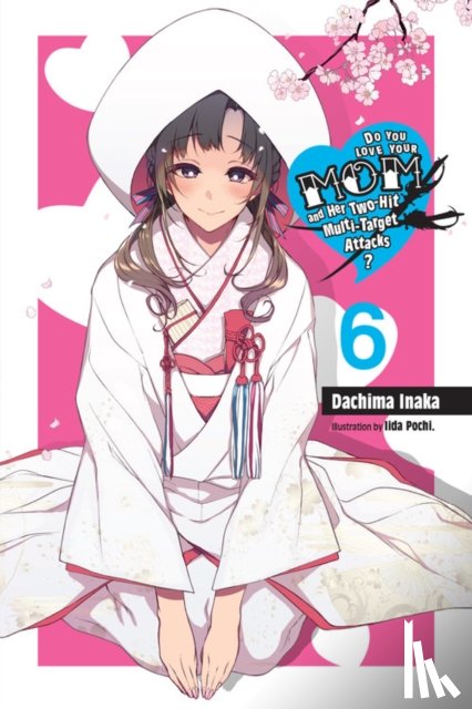 Inaka, Dachima, Pochi., Iida - Do You Love Your Mom and Her Two-Hit Multi-Target Attacks?, Vol. 6 (light novel)
